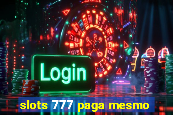 slots 777 paga mesmo